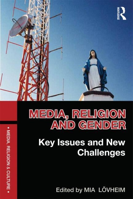 Media, Religion and Gender: Key Issues and New Challenges by Lövheim, Mia