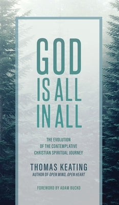 God Is All In All: The Evolution of the Contemplative Christian Spiritual Journey by Keating, Thomas