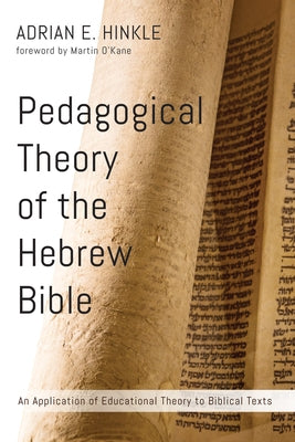 Pedagogical Theory of the Hebrew Bible by Hinkle, Adrian E.