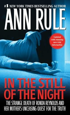 In the Still of the Night: The Strange Death of Ronda Reynolds and Her Mother's Unceasing Quest for the Truth by Rule, Ann