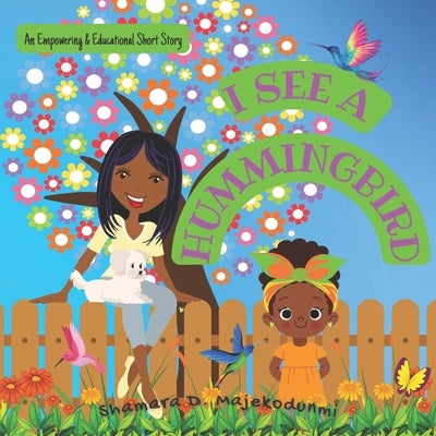 I See a Hummingbird by Majekodunmi, Shamara D.