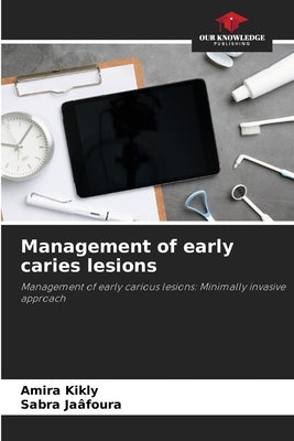 Management of early caries lesions by Kikly, Amira