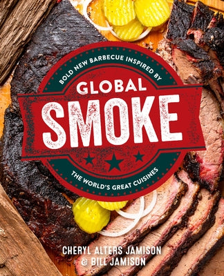 Global Smoke: Bold New Barbecue Inspired by the World's Great Cuisines by Jamison, Cheryl