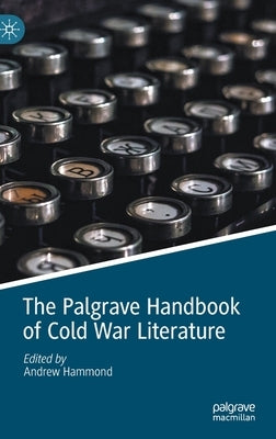 The Palgrave Handbook of Cold War Literature by Hammond, Andrew