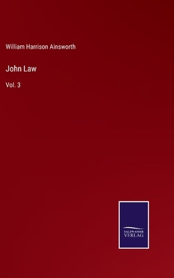John Law: Vol. 3 by Ainsworth, William Harrison