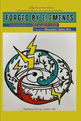 Forged by Elements: Drilling the Qualities of a Champion Through an Elemental Action Plan by McCoy Carrier, Barbara