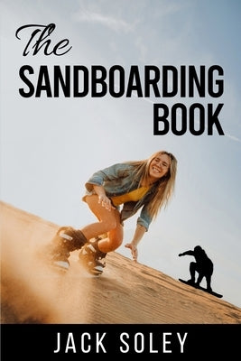 The Sandboarding Book by Soley, Jack