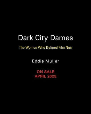 Dark City Dames: The Women Who Defined Film Noir (Revised and Expanded Edition) by Muller, Eddie