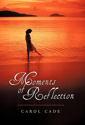 Moments of Reflection by Cade, Carol