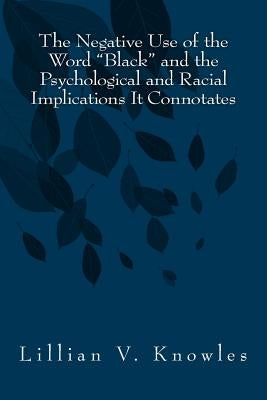 The Negative Use of the Word Black and the Psychological and Racial Implications It Connotates by Edwards, Nova M.