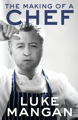 The Making of a Chef by Mangan, Luke