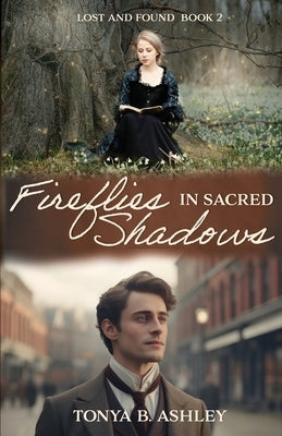 Fireflies in Sacred Shadows by Ashley, Tonya B.