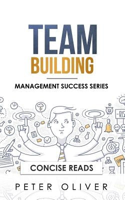 Team Building: The Principles of Managing People and Productivity by Reads, Concise