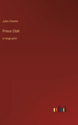 Prince Zilah: in large print by Claretie, Jules