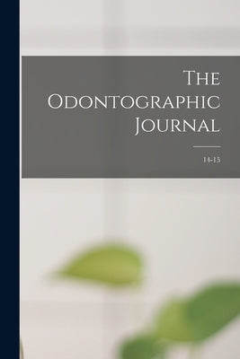 The Odontographic Journal; 14-15 by Anonymous