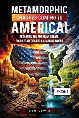Metamorphic Changes Coming to America! by Lewis, Bob P.