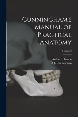 Cunningham's Manual of Practical Anatomy; Volume 3 by Cunningham, D. J. 1850-1909