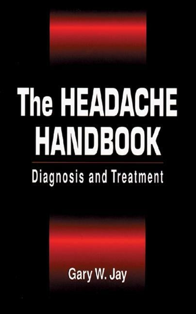 The Headache Handbook: Diagnosis and Treatment by Jay, Gary W.