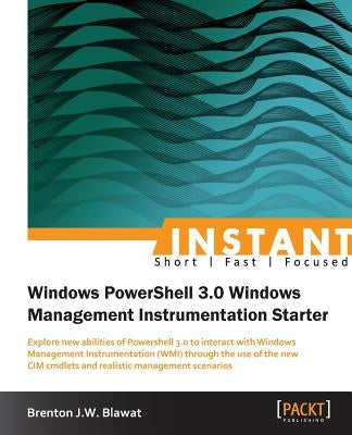 Instant Windows Powershell 3.0 WMI Starter by Blawat, Brenton