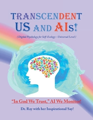 Transcendent Us and AIs!: Digital Psychology for Self-Ecology-Universal Level by Ray, Rimaletta
