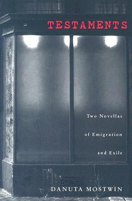 Testaments: Two Novellas of Emigration and Exile by Mostwin, Danuta