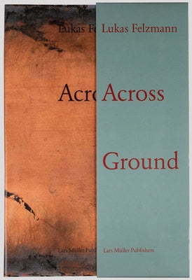 Lukas Felzmann: Across Ground: Book Set by Felzmann, Lukas