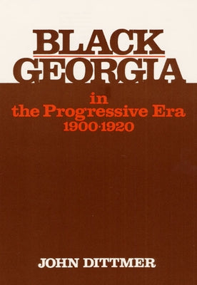 Black Georgia in the Progressive Era, 1900-1920 by Dittmer, John