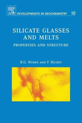 Silicate Glasses and Melts: Properties and Structure Volume 10 by Mysen, Bjorn