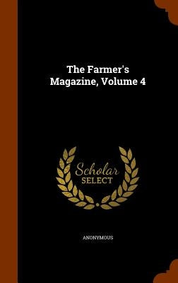 The Farmer's Magazine, Volume 4 by Anonymous
