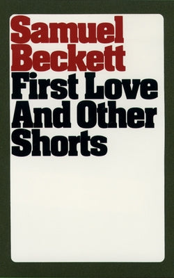 First Love and Other Shorts by Beckett, Samuel
