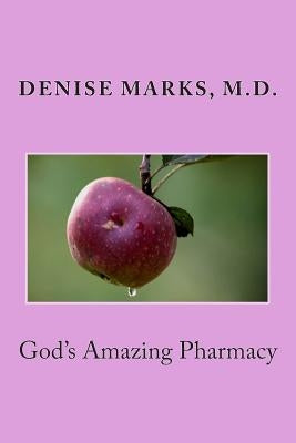 God's Amazing Pharmacy by Marks M. D., Denise