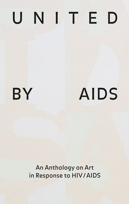 United by AIDS: An Anthology on Art in Response to Hiv/AIDS by Munder, Heike