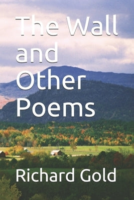 The Wall and Other Poems by Gold, Richard I.