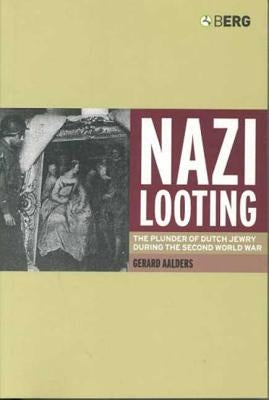Nazi Looting: The Plunder of Dutch Jewry During the Second World War by Aalders, Gerard