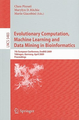 Evolutionary Computation, Machine Learning and Data Mining in Bioinformatics: 7th European Conference, Evobio 2009 Tübingen, Germany, April 15-17, 200 by Pizzuti, Clara