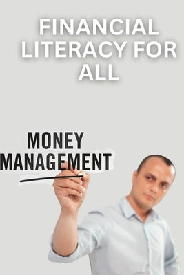 Financial Literacy for All: A Guide to Managing Money and Building Wealth by Davis, Samuel