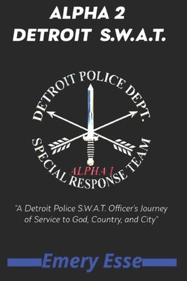 Alpha 2 Detroit S.W.A.T.: A Detroit Police S.W.A.T. Officer's Journey of Service to God, Country, and City by Berro, Adam