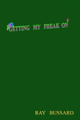 Getting My Freak On by Bussard, Ray