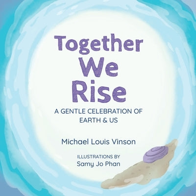 Together We Rise: A Gentle Celebration of Earth & Us by Vinson, Michael Louis