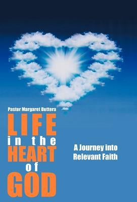 Life in the Heart of God: A Journey Into Relevant Faith by Duttera, Pastor Margaret