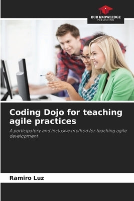 Coding Dojo for teaching agile practices by Luz, Ramiro