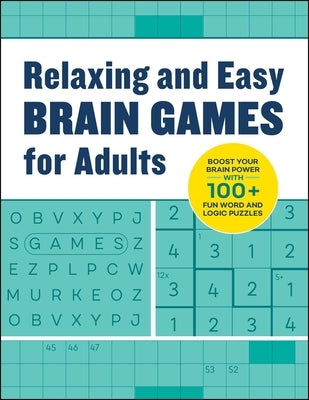 Relaxing and Easy Brain Games for Adults: Boost Your Brainpower with 100+ Fun Word and Logic Puzzles by Rockridge Press