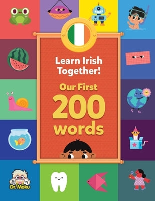 Learn Irish Together! - Our First 200 Words: Bilingual Irish-English Vocabulary for Toddlers and Children by Ní Chonaill, Niamh