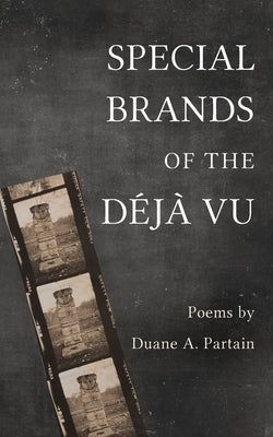 Special Brands of the D?j? Vu: Poems by Duane A. Partain by Partain, Duane A.