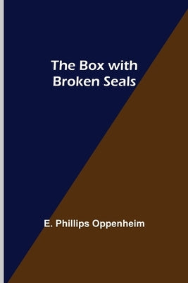 The Box with Broken Seals by Phillips Oppenheim, E.