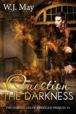 Question the Darkness: Paranormal Fantasy Romance Suspense by May, W. J.