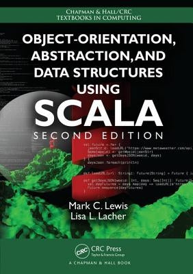 Object-Orientation, Abstraction, and Data Structures Using Scala by Lewis, Mark C.