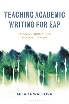 Teaching Academic Writing for Eap: Language Foundations for Practitioners by Walkov?, Milada