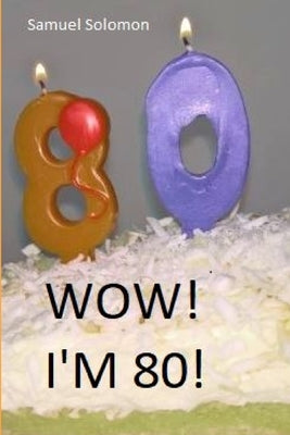 Wow! I'm 80! by Solomon, Samuel