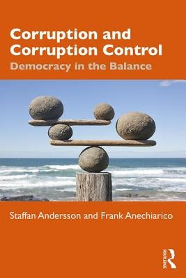 Corruption and Corruption Control: Democracy in the Balance by Andersson, Staffan